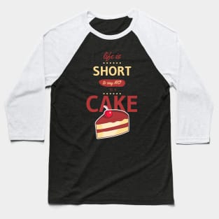 Life is short to say no to a cake Baseball T-Shirt